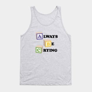 ABC Always Be Crying Tank Top